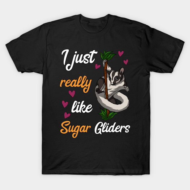 I Just Really Like Sugar Gliders Funny Pet